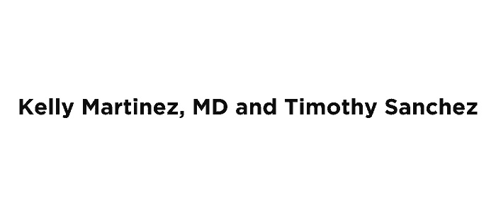 Kelly Martinez, MD and Timothy Sanchez